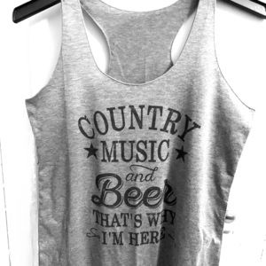 Country Music and Beer That’s Why I’m Here Tank